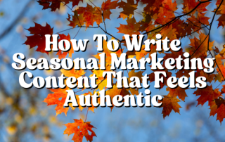 How To Write Seasonal Marketing Content That Feels Authentic